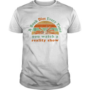 A Book Dies Every Time You Watch A Reality Show Retro Shirt